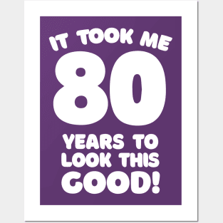It Took Me 80 Years To Look This Good - Funny Birthday Design Posters and Art
